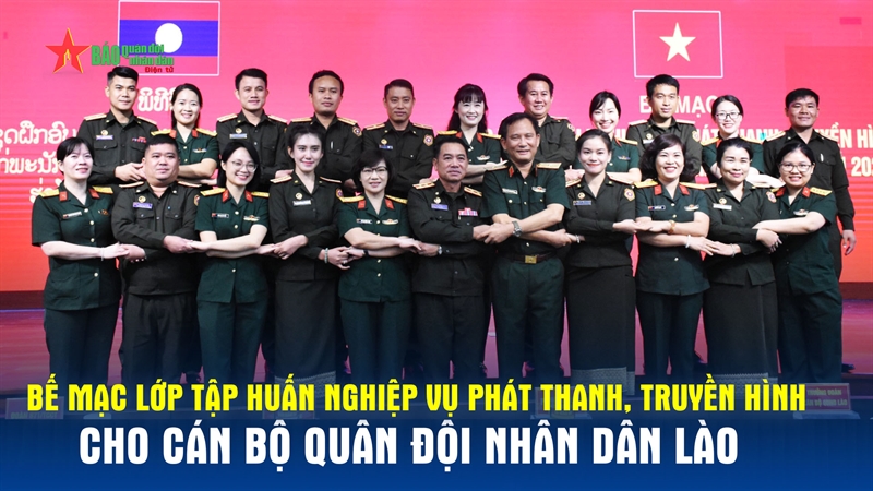 Bế mạc lớp tập huấn nghiệp vụ phát thanh, truyền hình cho cán bộ Quân đội nhân dân Lào