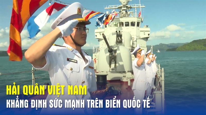 Hải quân Việt Nam khẳng định sức mạnh trên biển Quốc tế