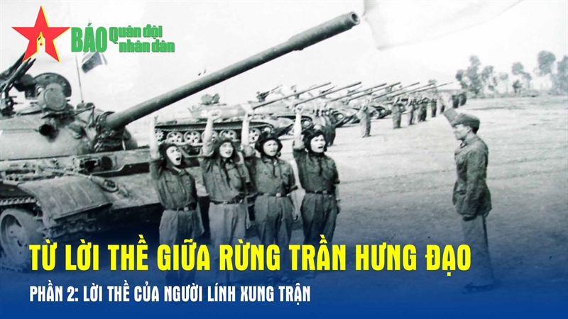 Từ lời thề giữa rừng Trần Hưng Đạo _ Phần 2: Lời thề của người lính xung trận