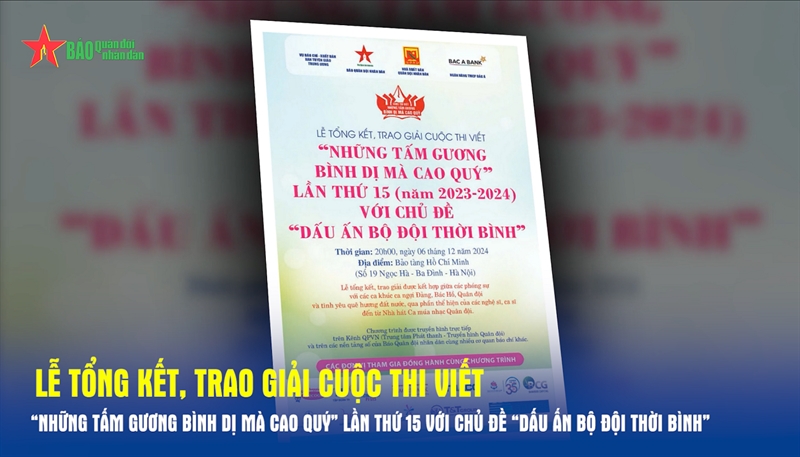 20 giờ ngày 6-12: Trực tiếp Lễ tổng kết, trao giải Cuộc thi viết “Những tấm gương bình dị mà cao quý” lần thứ 15 với chủ đề “Dấu ấn bộ đội thời bình”