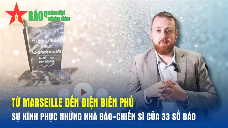 Từ Marseille đến Điện Biên Phủ: Sự khâm phục những nhà báo-chiến sĩ của 33 số báo