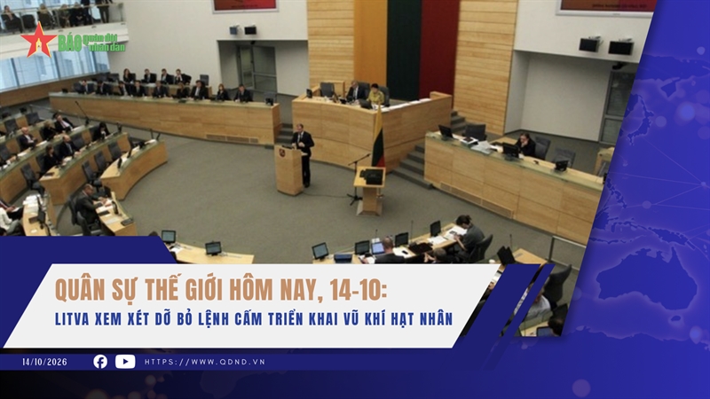Quân sự thế giới hôm nay, 14-10: Litva xem xét dỡ bỏ lệnh cấm triển khai vũ khí hạt nhân