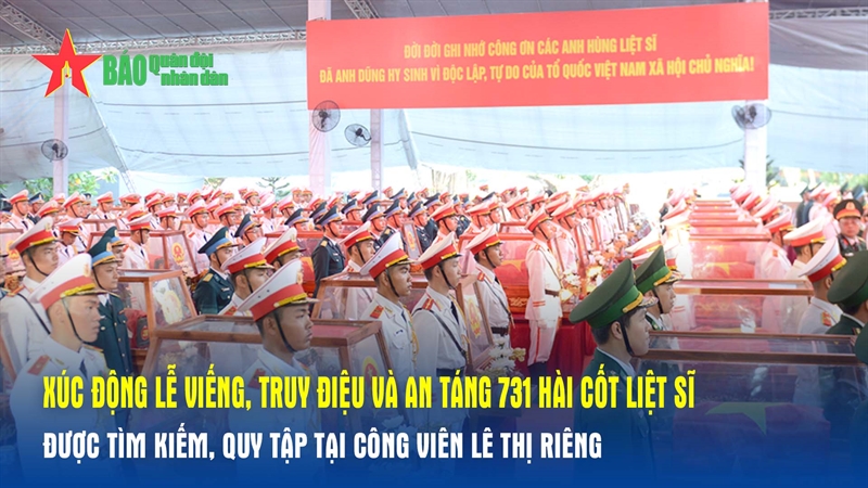 Xúc động Lễ viếng, truy điệu và an táng 731 hài cốt liệt sĩ được tìm kiếm, quy tập tại Công viên Lê Thị Riêng