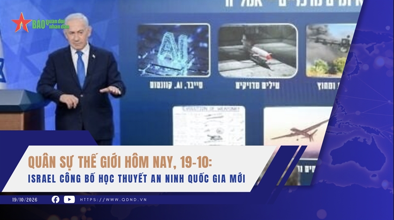 Quân sự thế giới hôm nay, 19-10: Israel công bố học thuyết an ninh quốc gia mới
