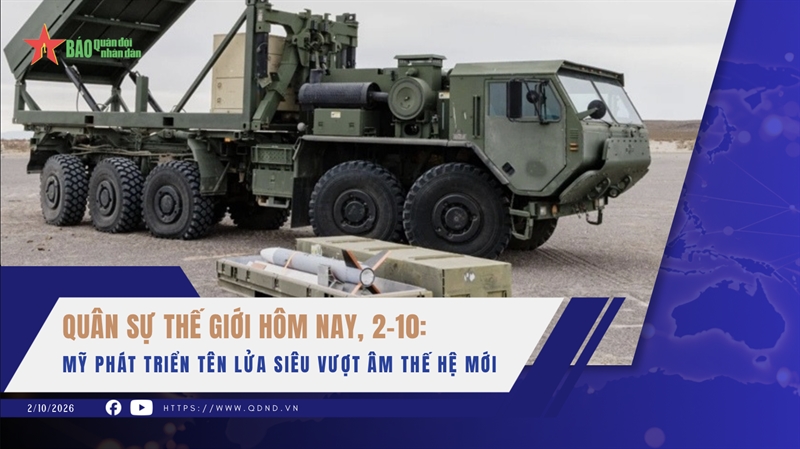 Quân sự thế giới hôm nay, 2-10: Mỹ phát triển tên lửa siêu vượt âm thế hệ mới