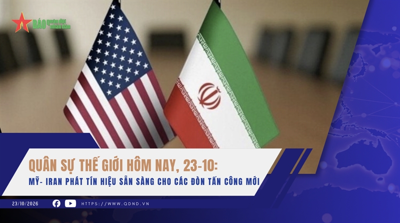 Quân sự thế giới hôm nay, 23-10: Mỹ- Iran phát tín hiệu sẵn sàng cho các đòn tấn công mới
