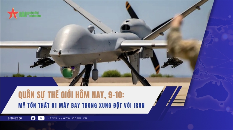 Quân sự thế giới hôm nay, 9-10: Mỹ tổn thất 81 máy bay trong xung đột với Iran
