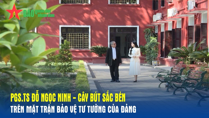 Góc chiếu thẳng: PGS.TS Đỗ Ngọc Ninh - Cây bút sắc bén trên mặt trận bảo vệ tư tưởng của Đảng