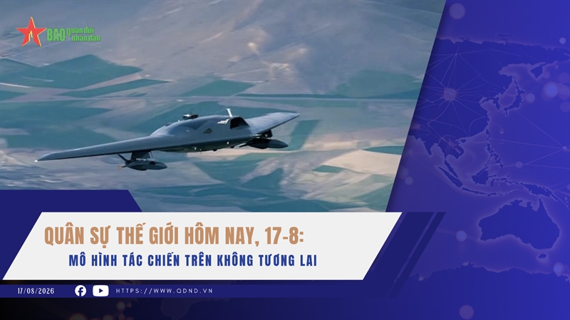 Quân sự thế giới hôm nay, 17-8: Mô hình tác chiến trên không tương lai