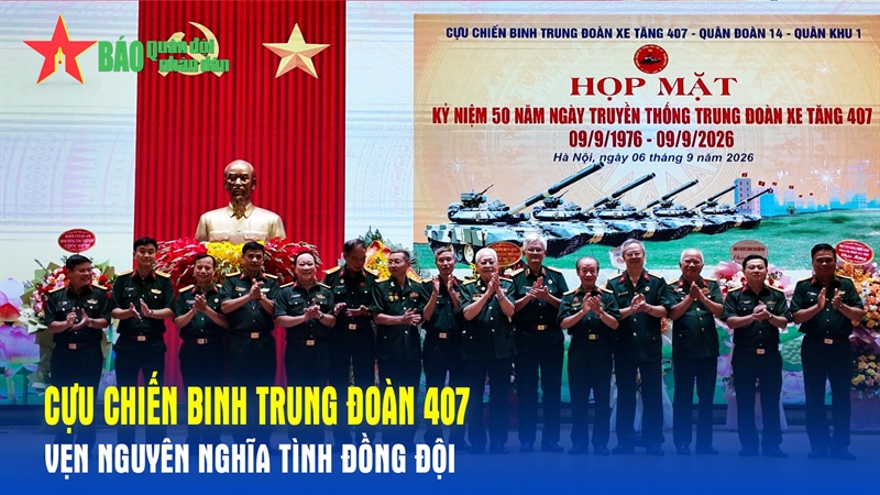 Cựu chiến binh Trung đoàn 407: Vẹn nguyên nghĩa tình đồng đội