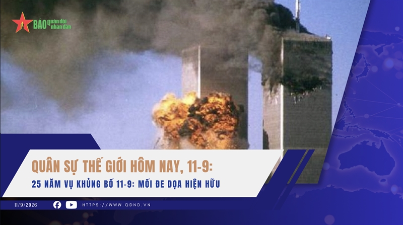 Quân sự thế giới hôm nay, 11-9: 25 năm vụ khủng bố 11-9: Mối đe dọa hiện hữu