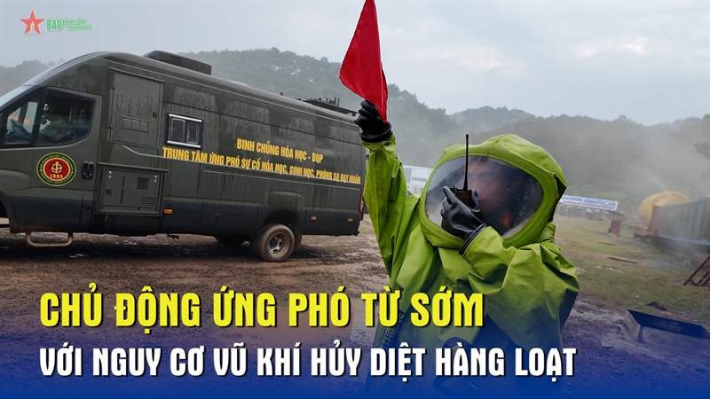 Chủ động ứng phó từ sớm với nguy cơ vũ khí hủy diệt hàng loạt