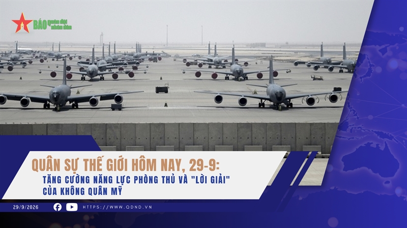 Quân sự thế giới hôm nay, 29-9: Tăng cường năng lực phòng thủ và 