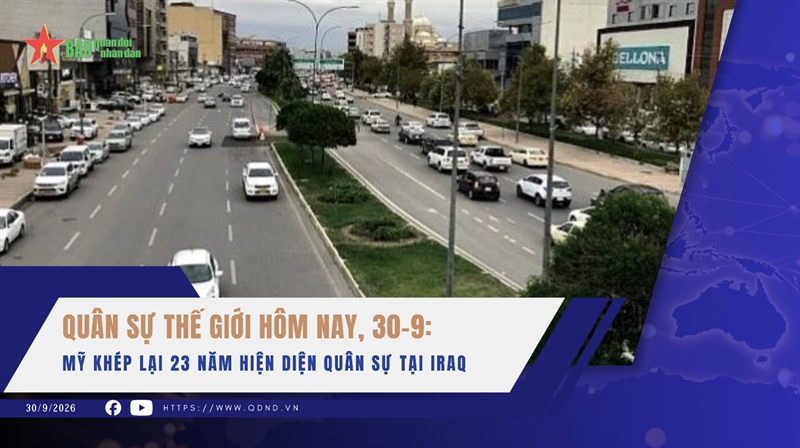Quân sự thế giới hôm nay, 30-9:  Mỹ khép lại 23 năm hiện diện quân sự tại Iraq