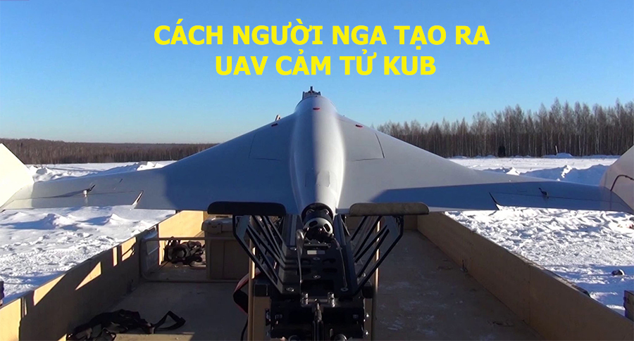 Cách người Nga tạo ra UAV cảm tử Kub