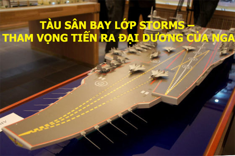 Tàu sân bay lớp Storms – Tham vọng tiến ra đại dương của Nga