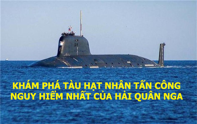 Khám phá tàu hạt nhân tấn công nguy hiểm nhất của Hải quân Nga