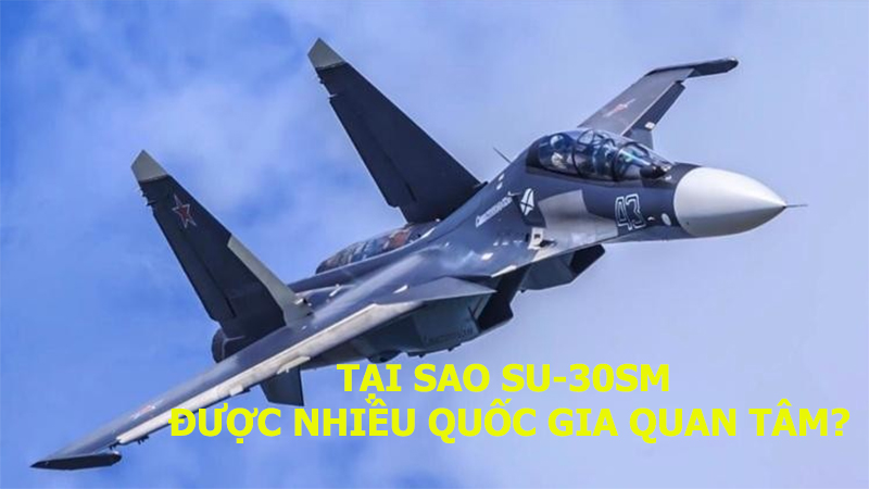 Tại sao Su-30SM được nhiều quốc gia quan tâm?