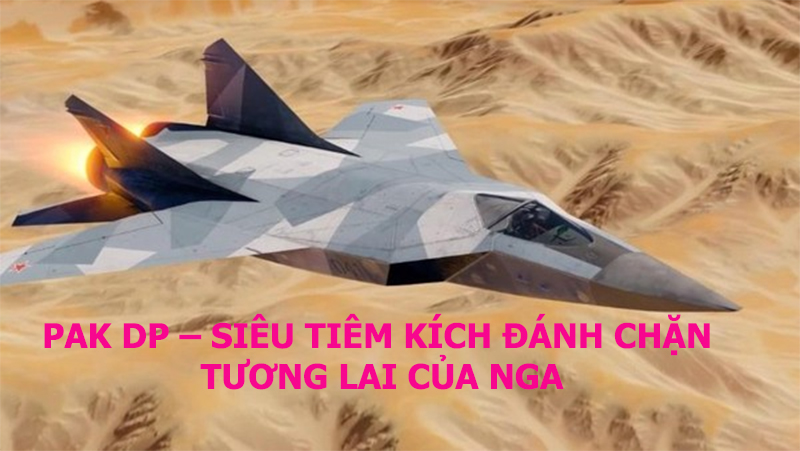 PAK DP – Siêu tiêm kích đánh chặn tương lai của Nga