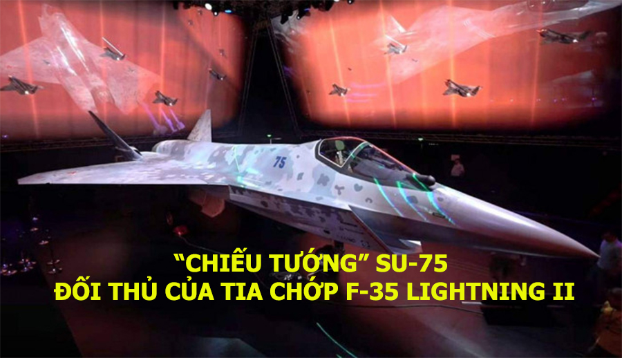 “Chiếu tướng” Su-75 – Đối thủ của tia chớp F-35 Lightning II