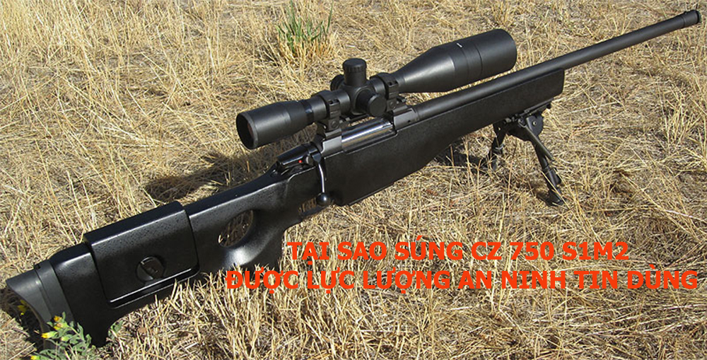 Tại sao súng bắn tỉa CZ 750 S1M2 được lực lượng an ninh tin dùng