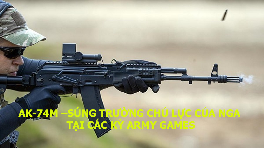 AK-74M – Súng trường chủ lực của Nga tại các kỳ Army Games