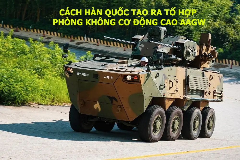 Cách Hàn Quốc tạo ra tổ hợp phòng không cơ động cao AAGW
