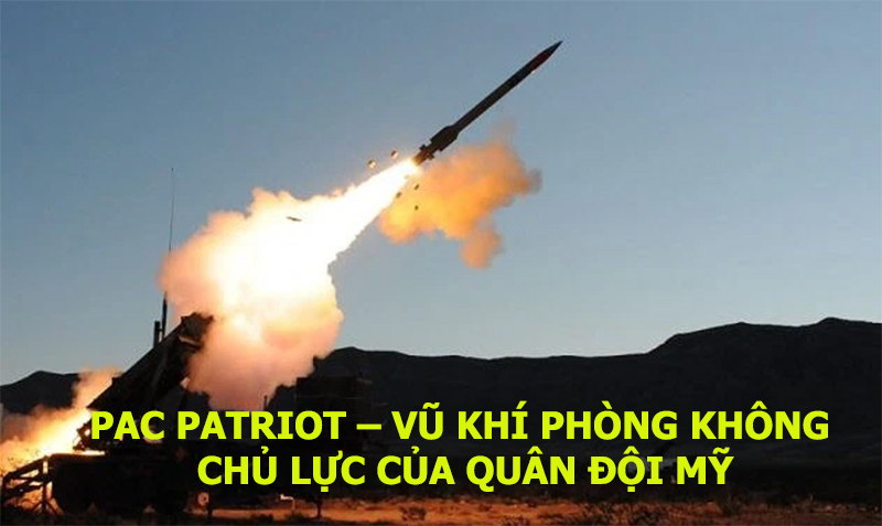 PAC Patriot – Vũ khí phòng không chủ lực của quân đội Mỹ