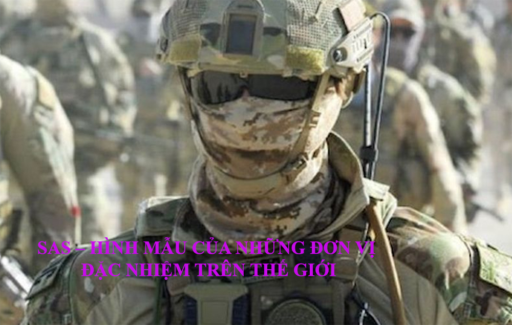 SAS – Hình mẫu của những đơn vị đặc nhiệm trên thế giới