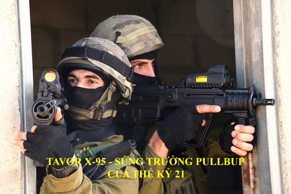 Tavor X-95 - Súng trường Pullbup của thế kỷ 21