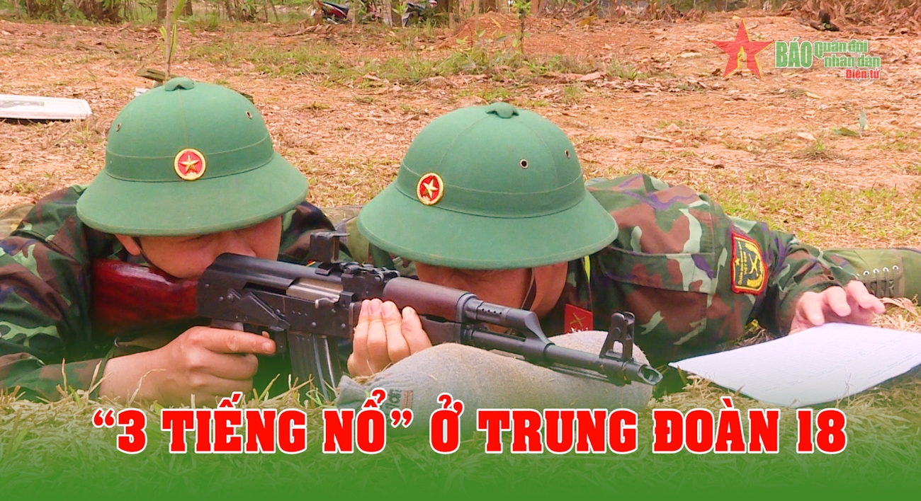 “3 tiếng nổ” ở Trung đoàn 18